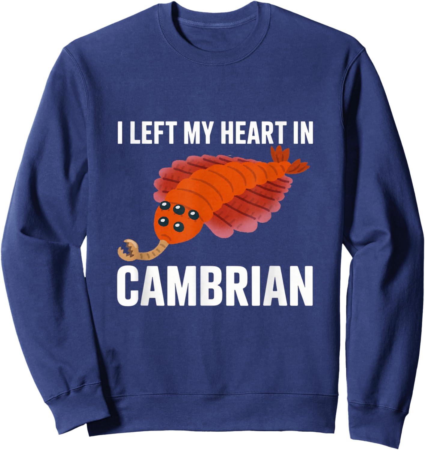 I Left My Heart in Cambrian Funny Opabinia Paleontology Sweatshirt - Sweatshirt | Navy