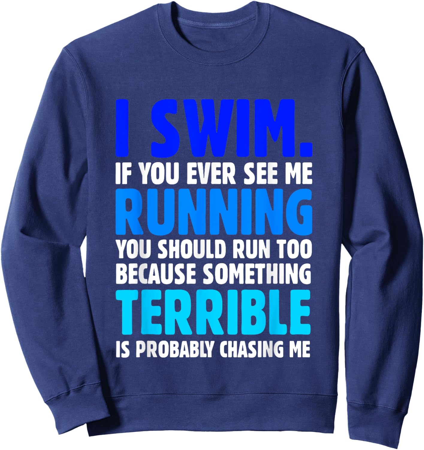 I Swim If You Ever See Me Running Funny Swimmer Sweatshirt - Sweatshirt | Navy