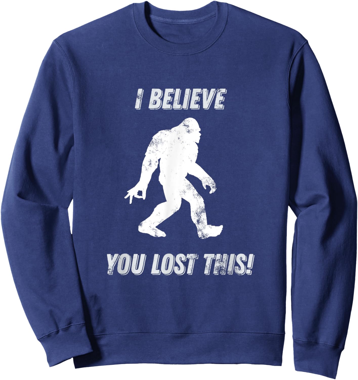 Bigfoot Circle Game I Believe You Lost This graphic Sweatshirt - Sweatshirt | Navy