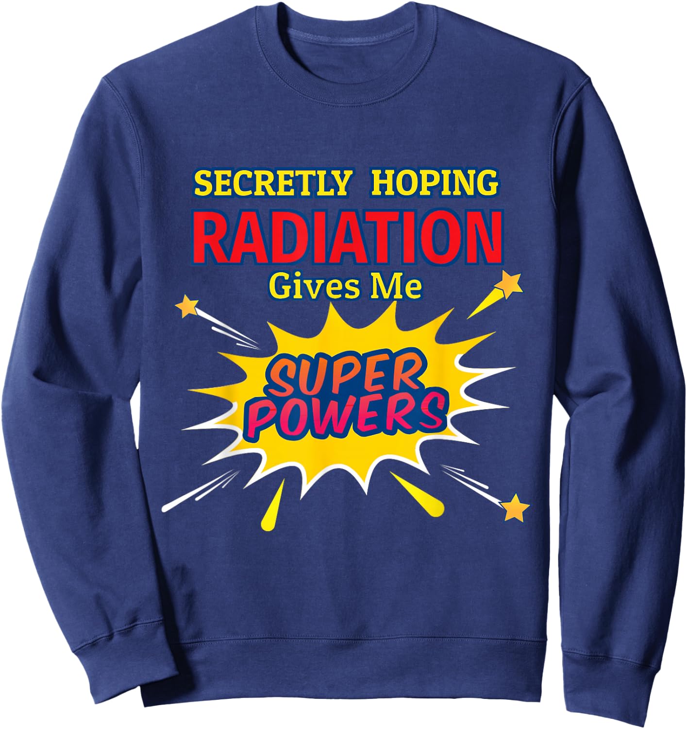 Secretly Hoping Radiation Gives Me Superpowers Cancer Gift Sweatshirt - Sweatshirt | Navy
