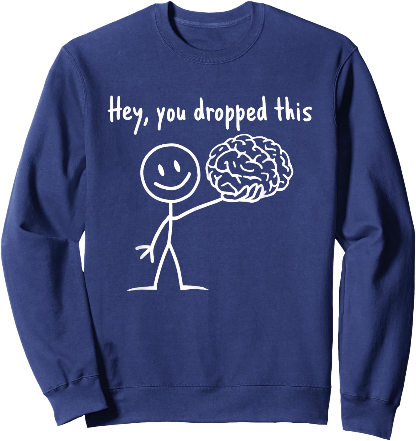 Hey You Dropped This Funny Teacher Sarcasm Brain Sweatshirt - Sweatshirt | Navy