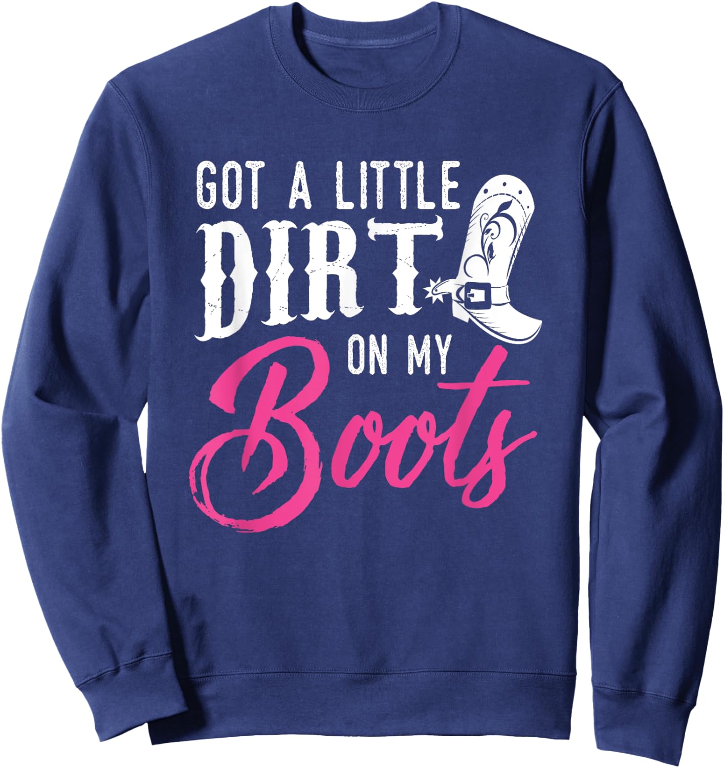 Little Dirt on My Boots T Shirt Country Music Love Gift Sweatshirt - Sweatshirt | Navy