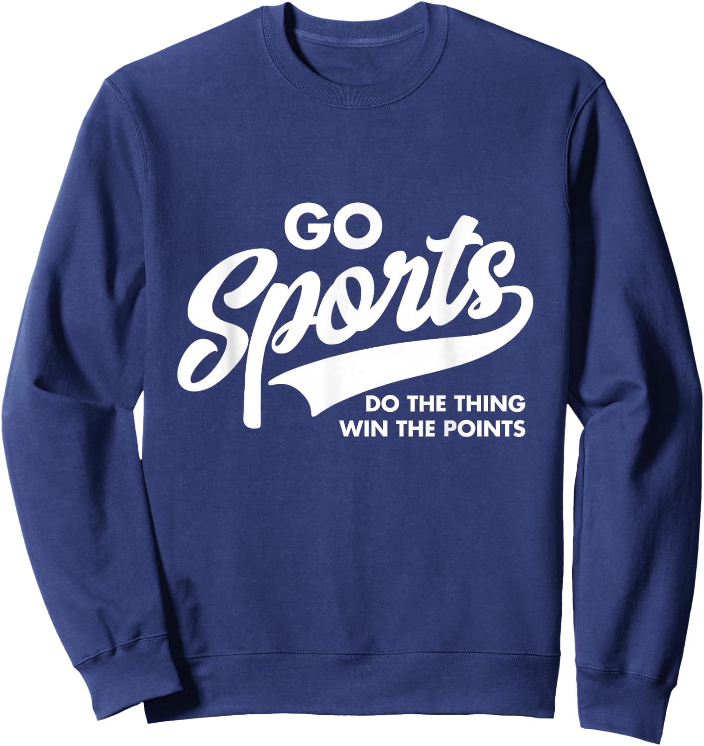 Go Sports Do The Thing Win The Points Funny Saying Sweatshirt - Sweatshirt | Navy