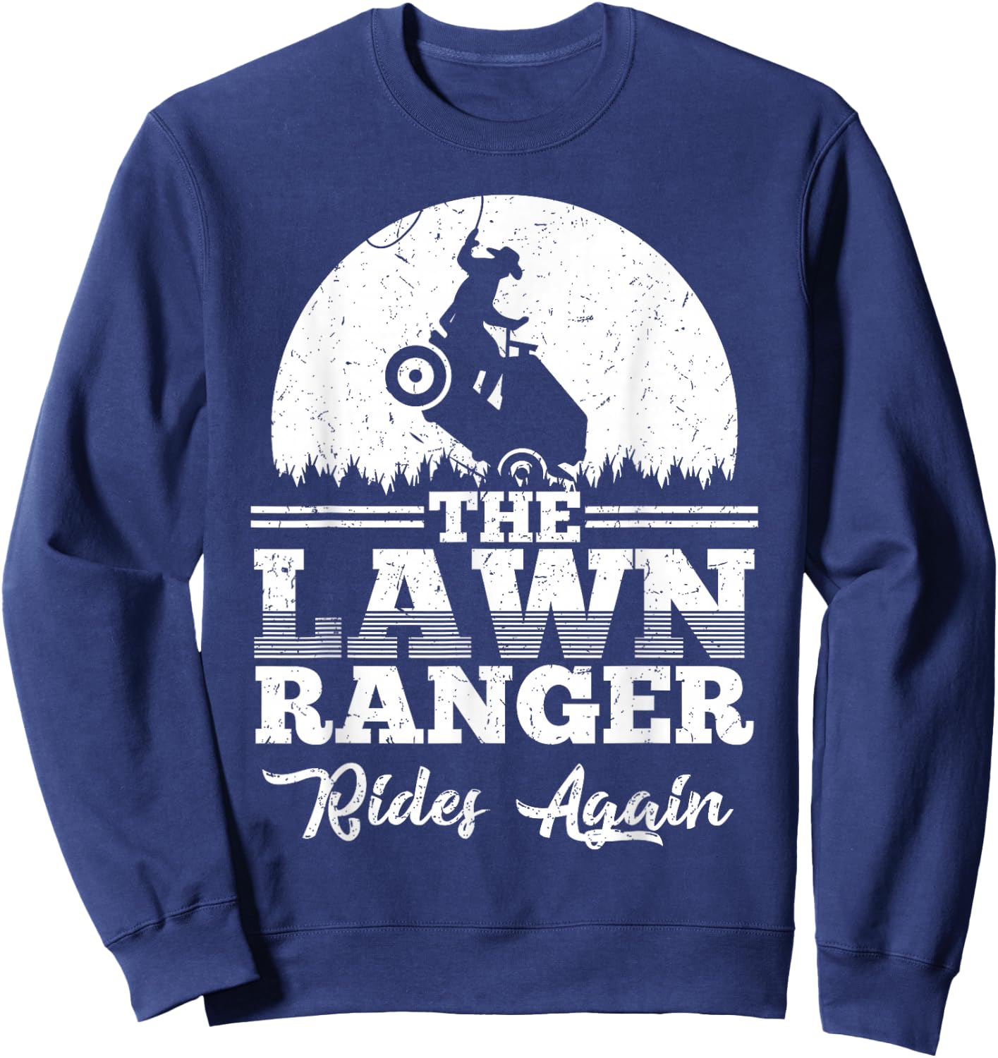 The Lawn Ranger Rides Again Shirt | Cute Lawn Caretaker Gift Sweatshirt - Sweatshirt | Navy