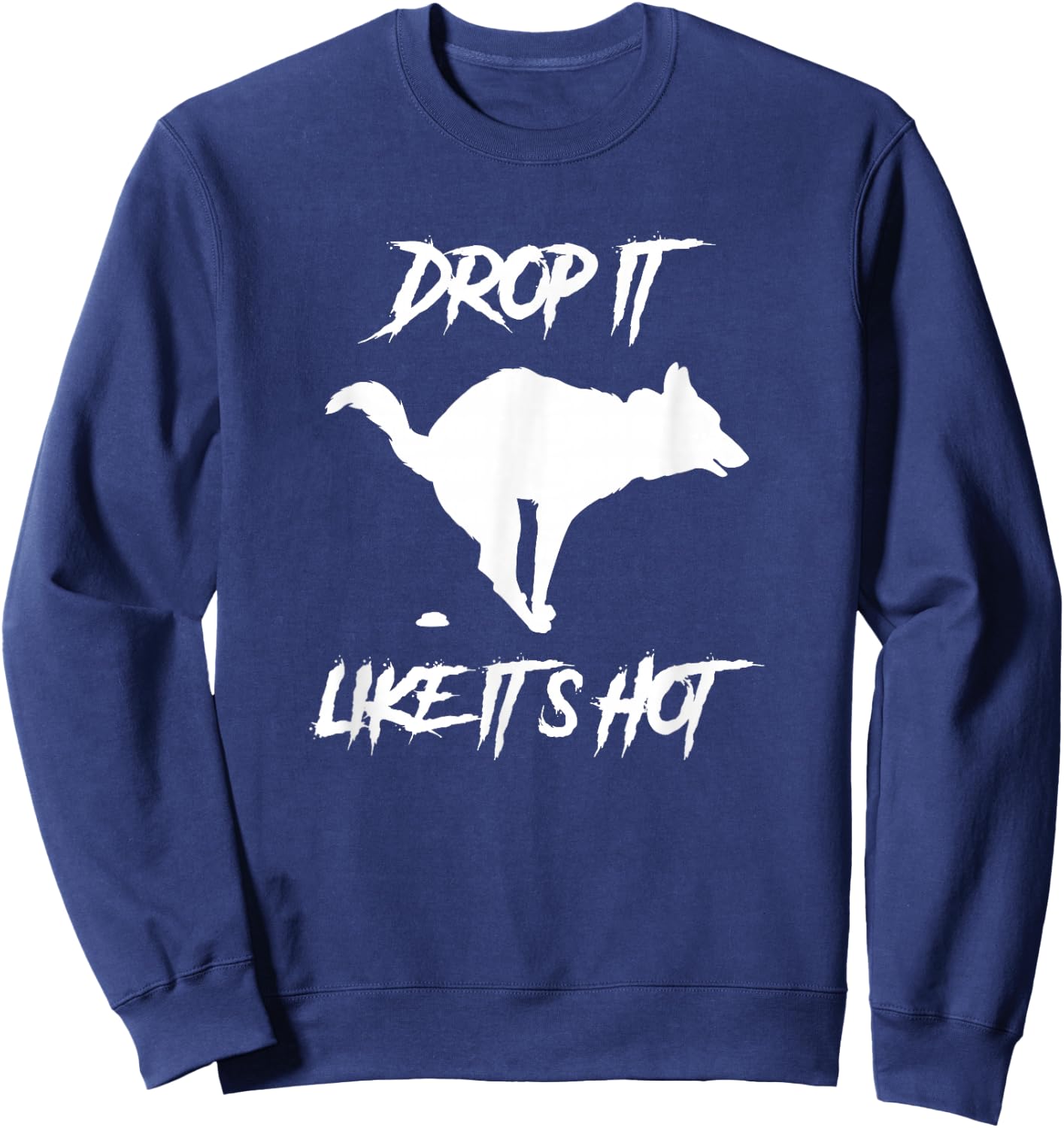Drop It Like It's Hot Women's Men's Funny Dog Lovers Sweatshirt - Sweatshirt | Navy