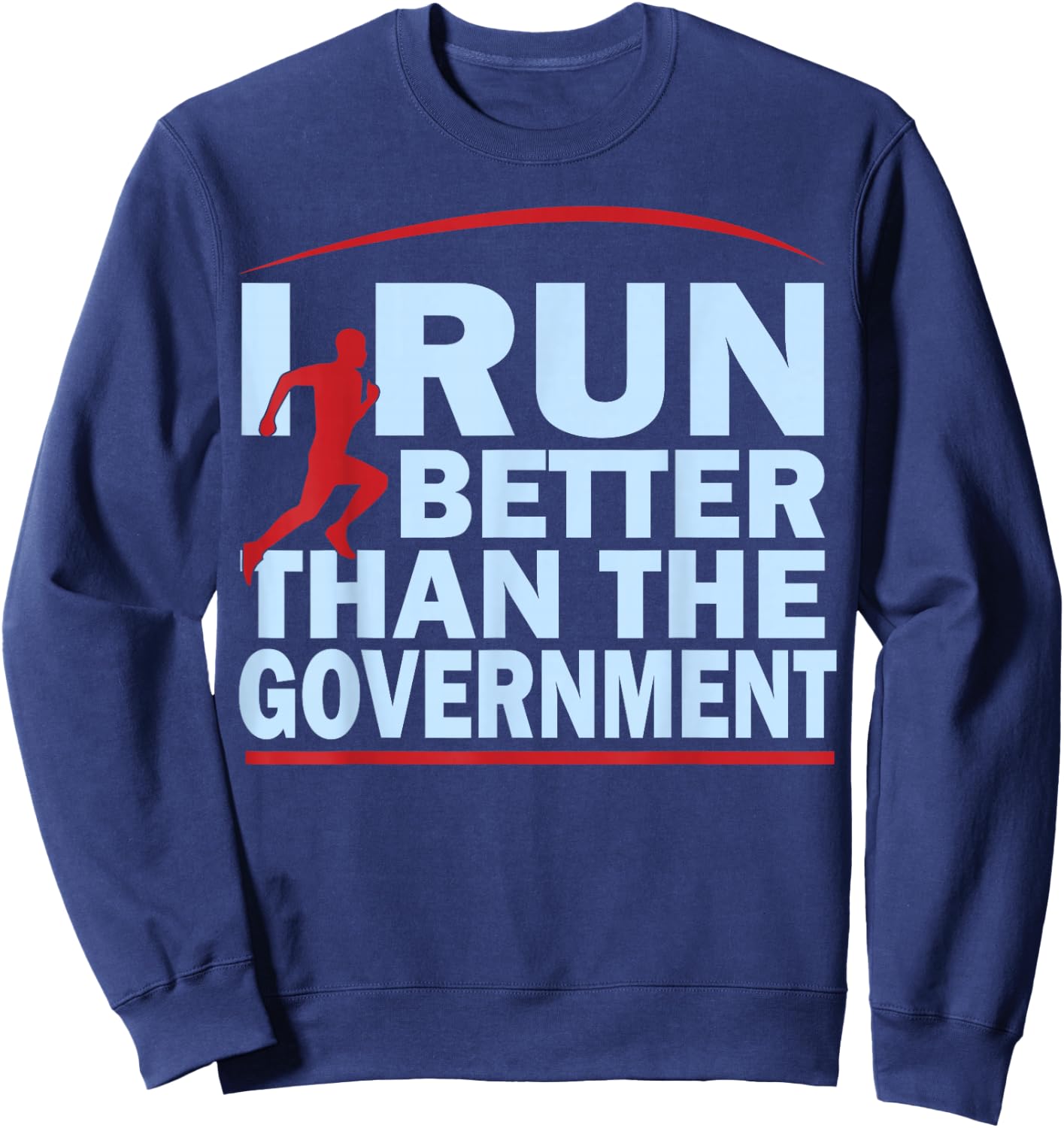 I Run Better Than The Government Shirt | Funny Runner Gifts Sweatshirt - Sweatshirt | Navy