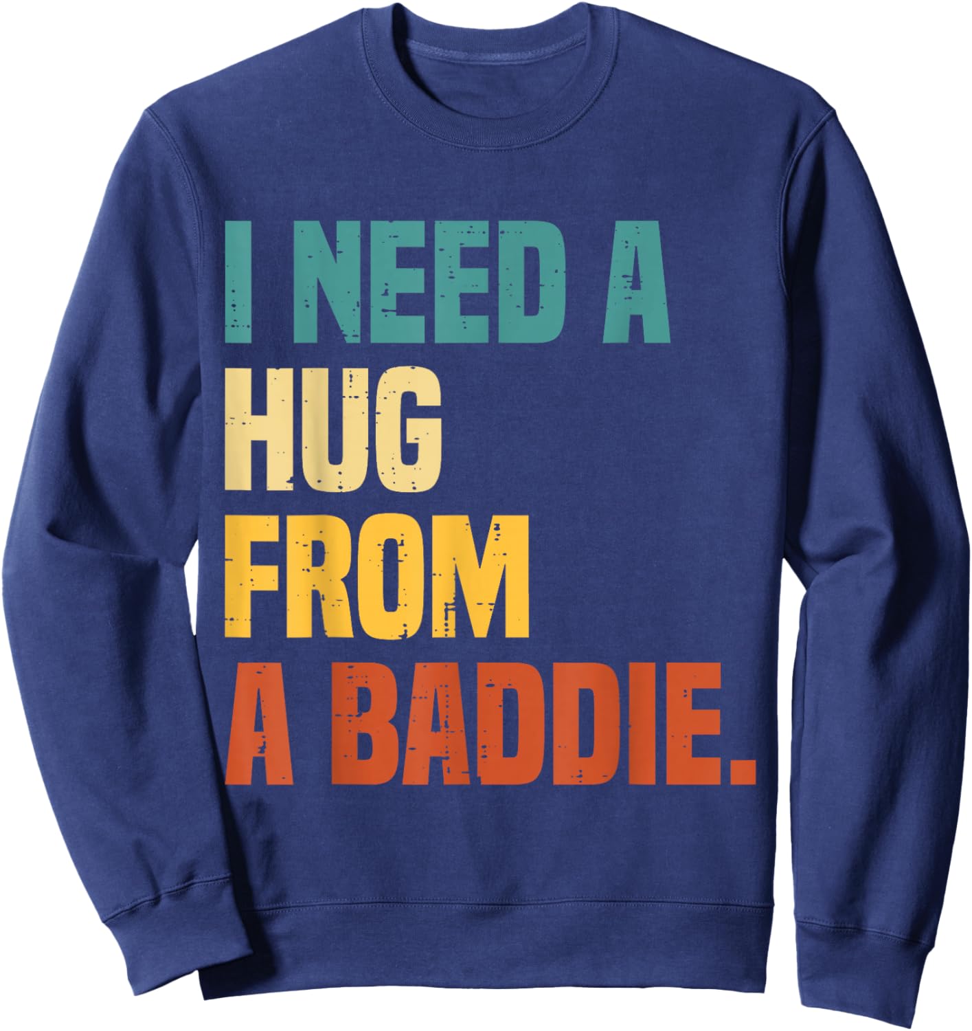 I Need a Hug from A Baddie Sweatshirt - Sweatshirt | Navy