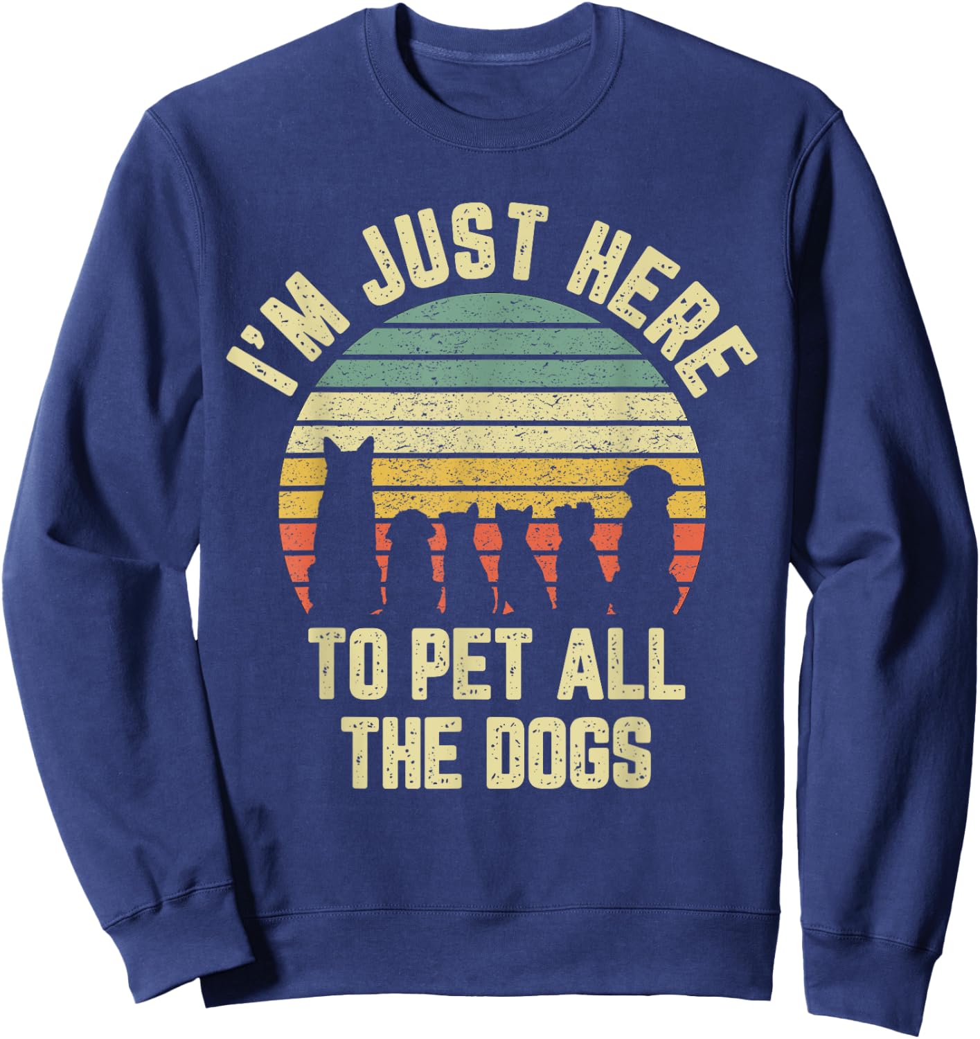 I'm Just Here to Pet All the Dogs Shirt Funny Dog Women Girls Kids Sweatshirt - Sweatshirt | Navy