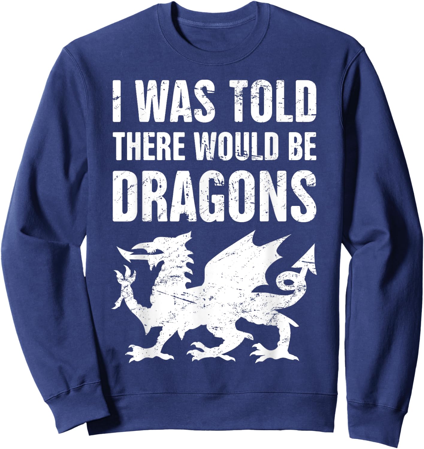 I was Told There Would Be Dragons Renaissance Fair Sweatshirt - Sweatshirt | Navy