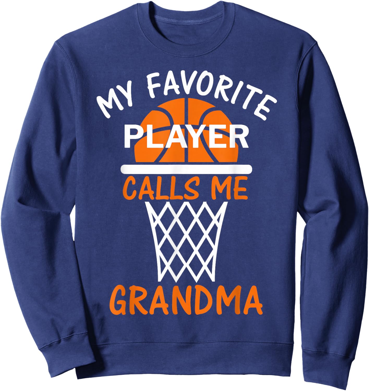 My Favorite Basketball Player Calls Me Grandma Sweatshirt - Sweatshirt | Navy