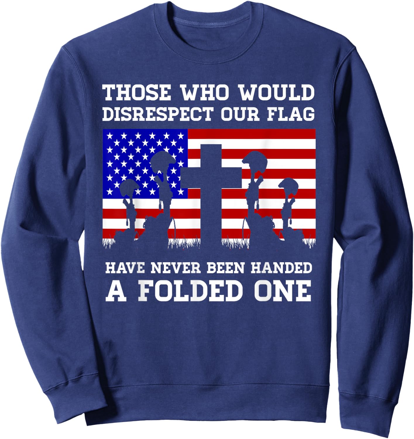 Those Who Disrespect Our Flag - Memorial Day Shirt Sweatshirt - Sweatshirt | Navy