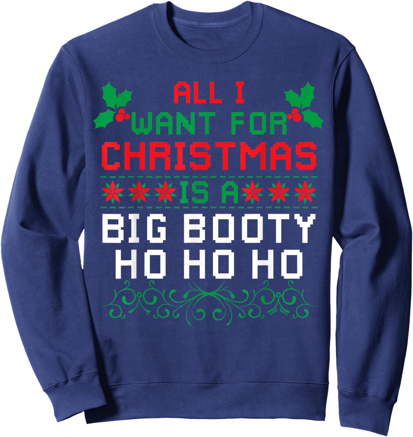 All I Want For Christmas Is A Big Booty Ho Ho Ho Adult Santa Sweatshirt - Sweatshirt | Navy