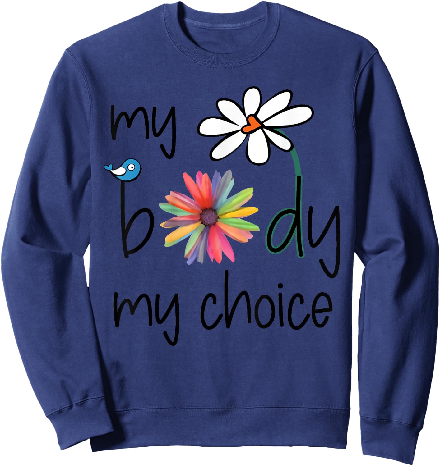 Daisy Hippie Bird Flower My Body My Choice Sweatshirt - Sweatshirt | Navy