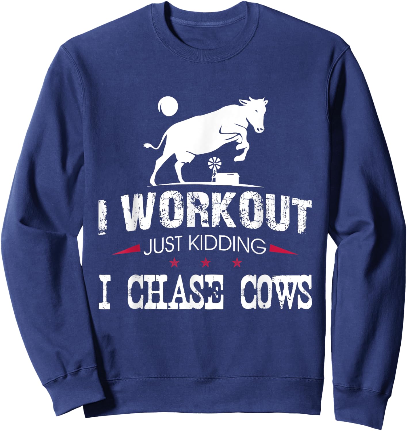 I Workout Just Kidding I Chase Cows Funny Cow Farmer Sweatshirt - Sweatshirt | Navy