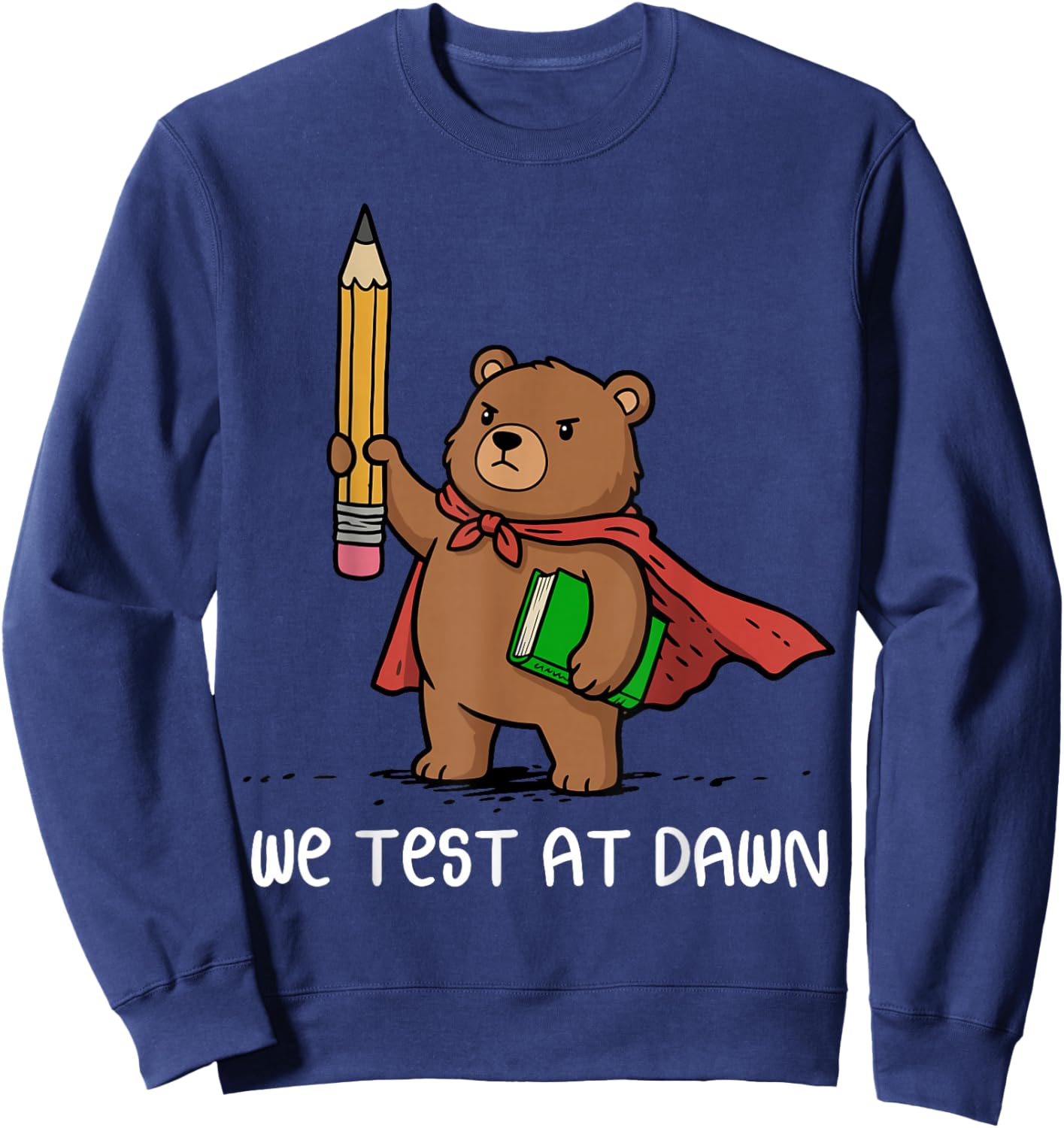 We Test At Dawn Funny Bear Teacher Test Day Sweatshirt - Sweatshirt | Navy