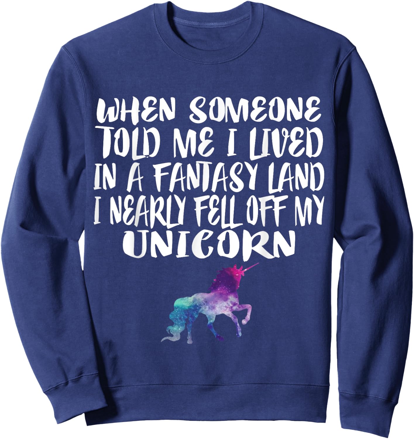 Lived In A Fantasy Land Fell off my Unicorn Funny Quote Sweatshirt - Sweatshirt | Navy