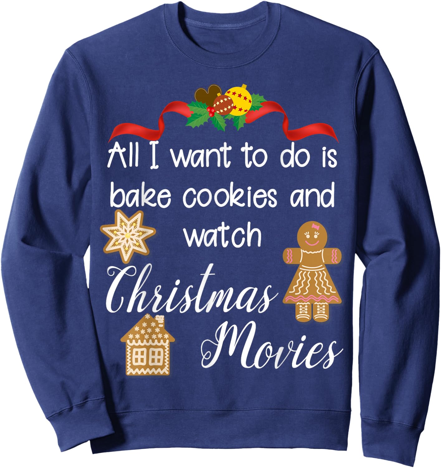All I want to do is bake cookies and watch Christmas Movies Sweatshirt - Sweatshirt | Navy