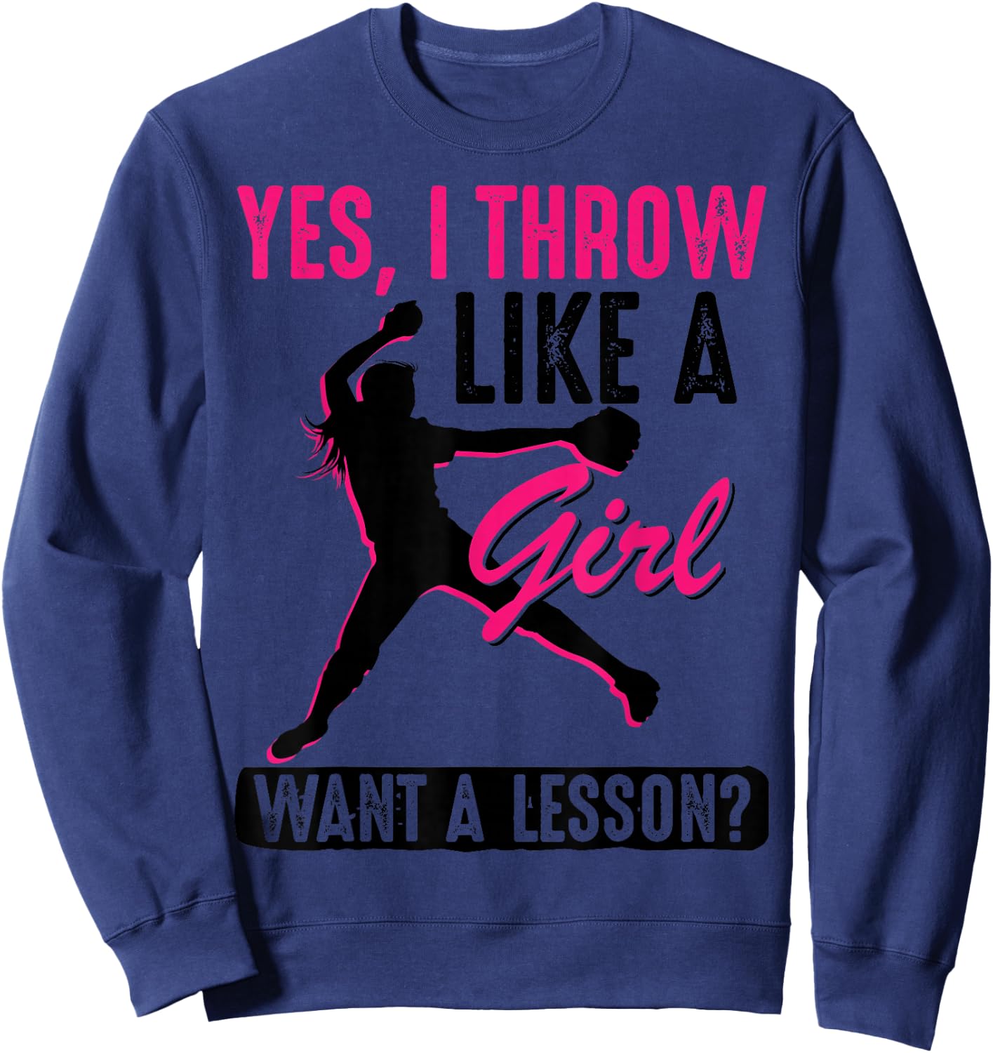 Yes, I Throw Like A Girl | Cool Pitchers Funny Softball Gift Sweatshirt - Sweatshirt | Navy