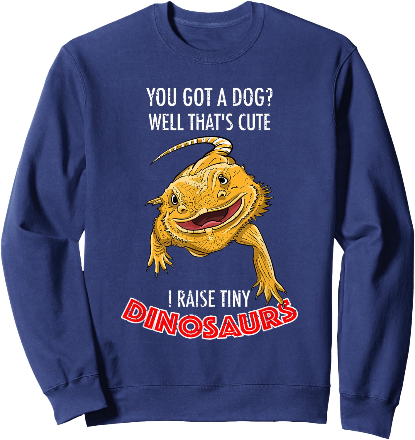 Cool I Raise Tiny Dinosaurs | Funny Bearded Dragon Pet Gift Sweatshirt - Sweatshirt | Navy