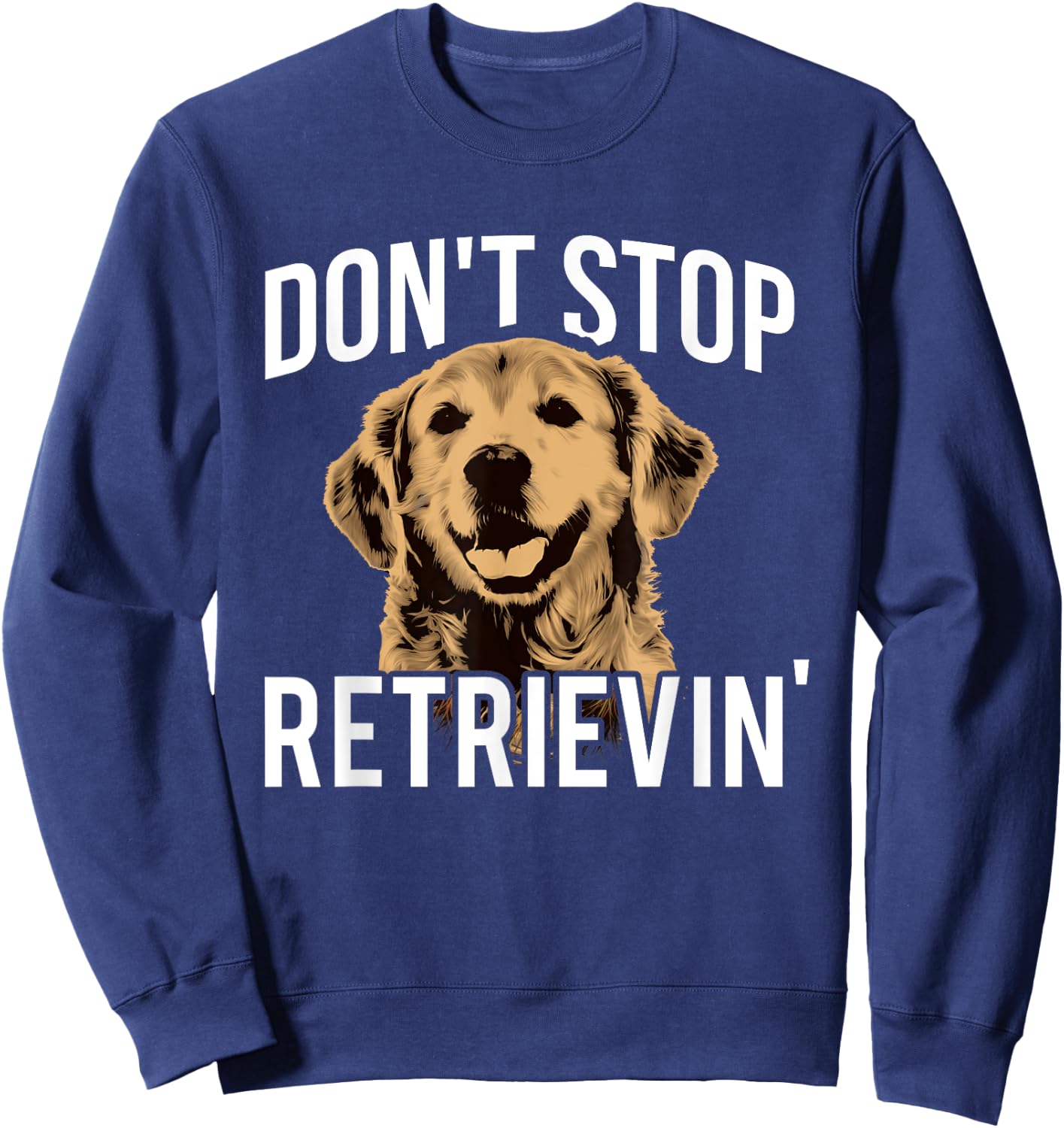 Don't Stop Retrieving - Funny Golden Retriever Owner Sweatshirt - Sweatshirt | Navy