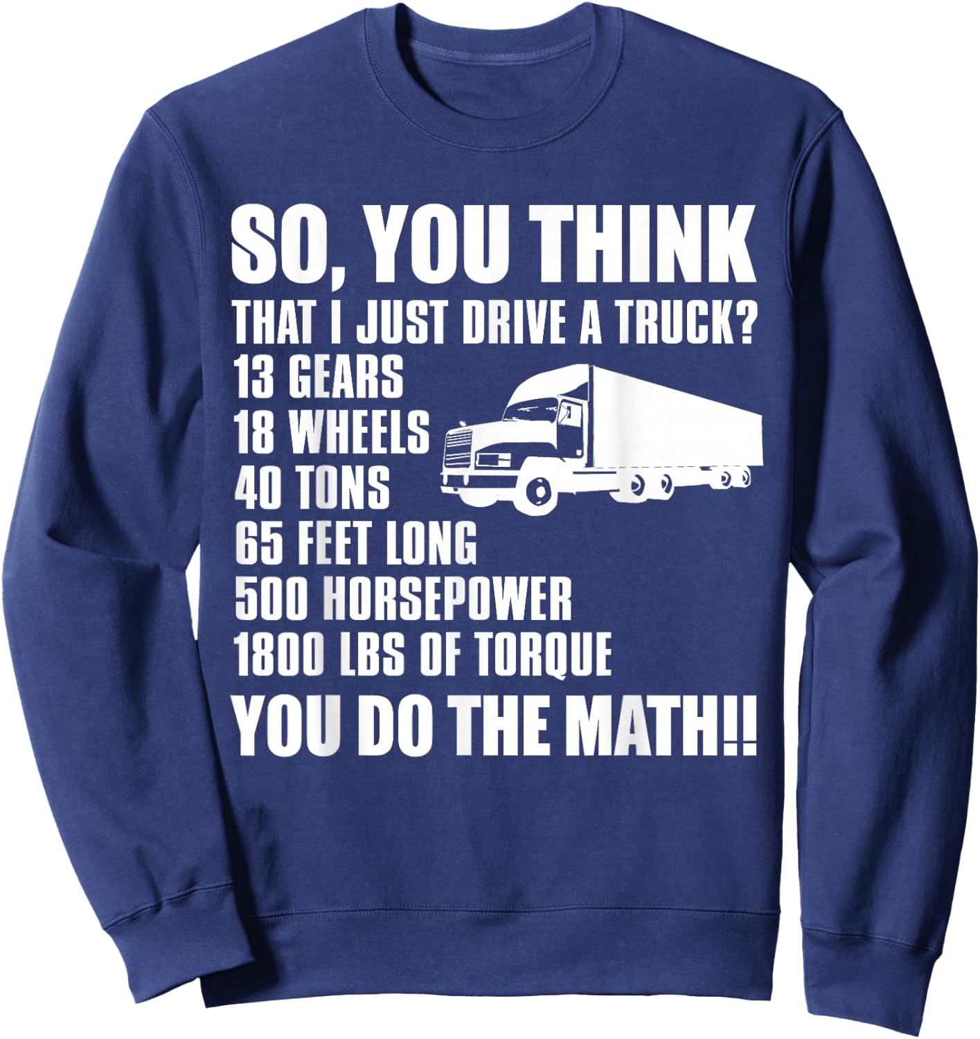 Truck Driver Funny - So You Think I Just Drive A Truck Sweatshirt - Sweatshirt | Navy