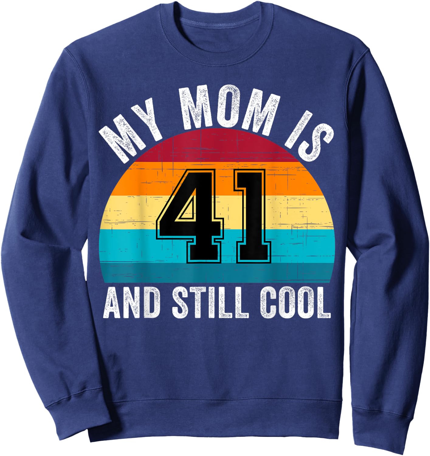 My Mom Is 41 And Still Cool, 41th Retro Birthday Mom Mommy Sweatshirt - Sweatshirt | Navy