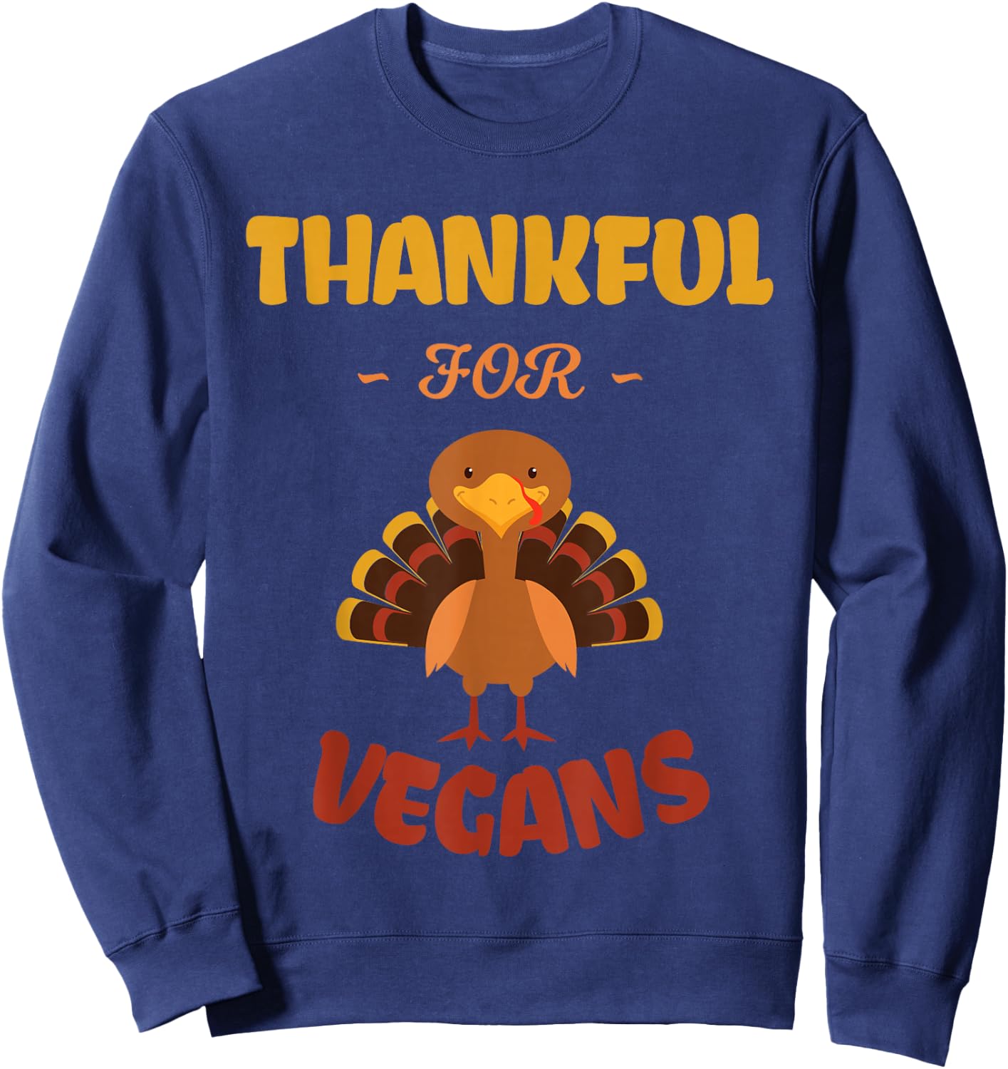 Thankful For Vegans Meat Free No Turkey Vegan Thanksgiving Sweatshirt - Sweatshirt | Navy