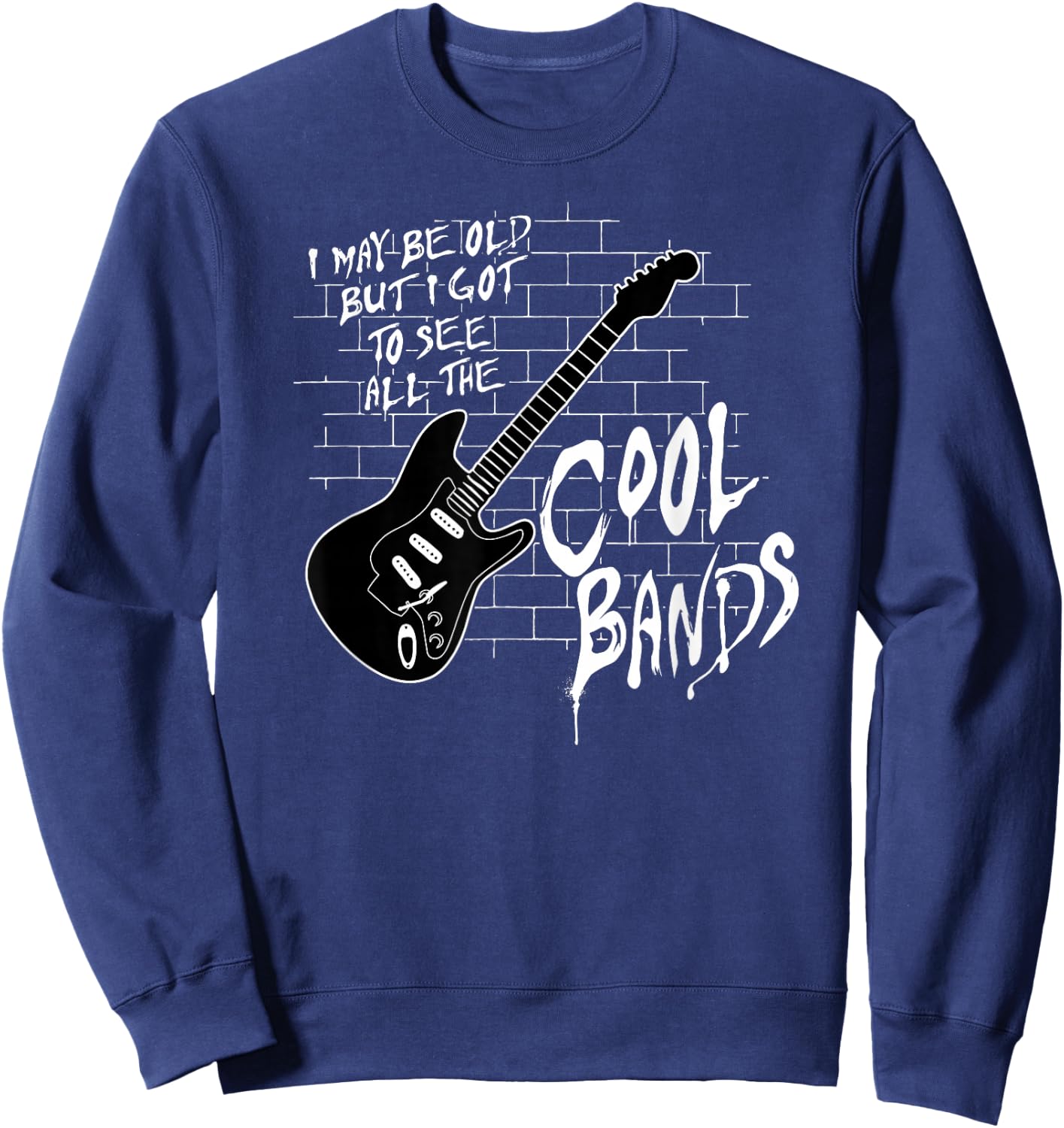 I May Be Old But I Got To See All The Cool Bands Sweatshirt - Sweatshirt | Navy