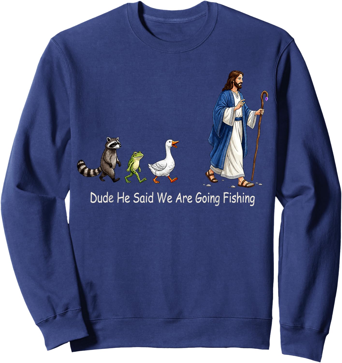 Dude He Said We are Going Fishing Funny Jesus Sweatshirt - Sweatshirt | Navy