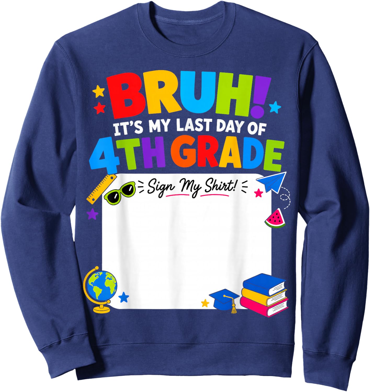 Student Signature Bruh It's My Last Day of 4th Grade Sign My Sweatshirt - Sweatshirt | Navy