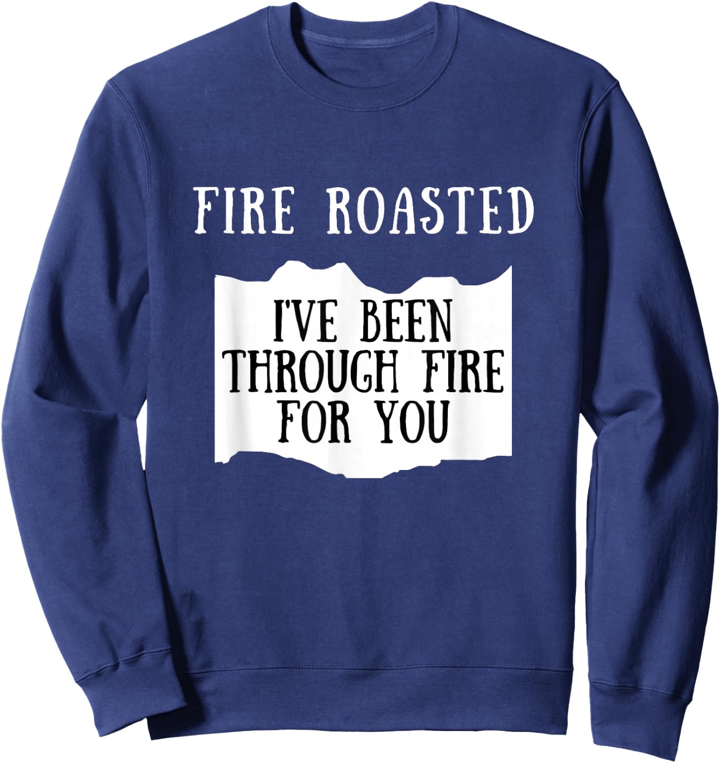 I've Been Through Fire For You Fire Roasted Hot Sauce Sweatshirt - Sweatshirt | Navy