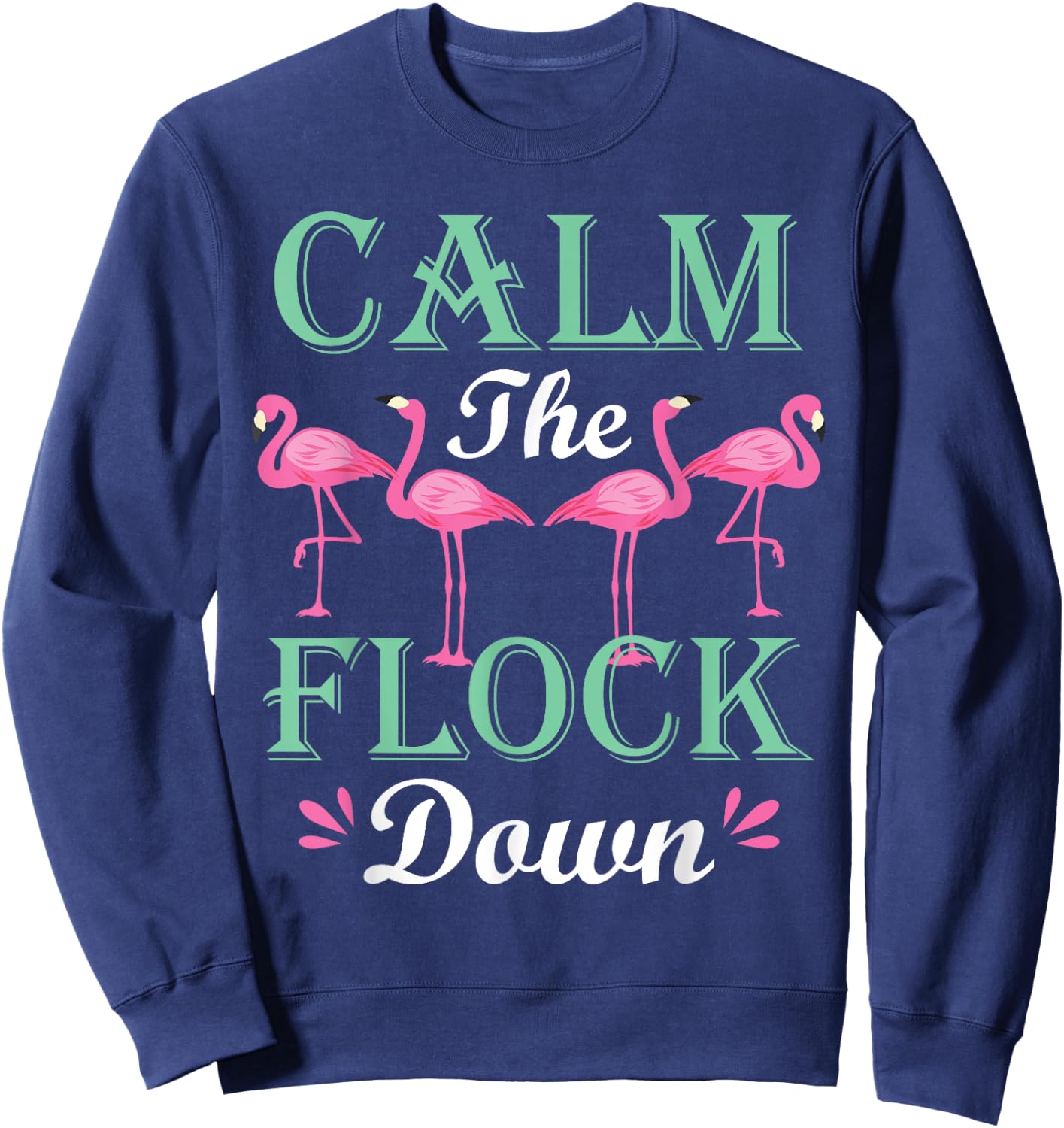 Funny Pink Flamingo Calm The Flock Down Birthday Gift Sweatshirt - Sweatshirt | Navy