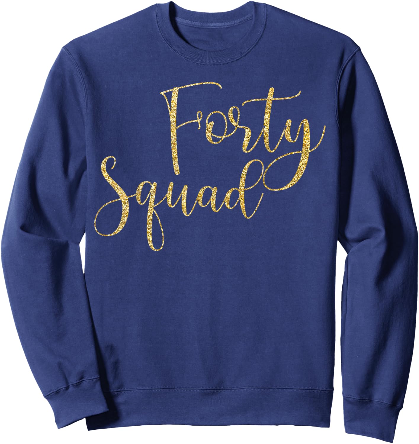 Forty Squad 40th Gold Birthday Party Gifts Sweatshirt - Sweatshirt | Navy