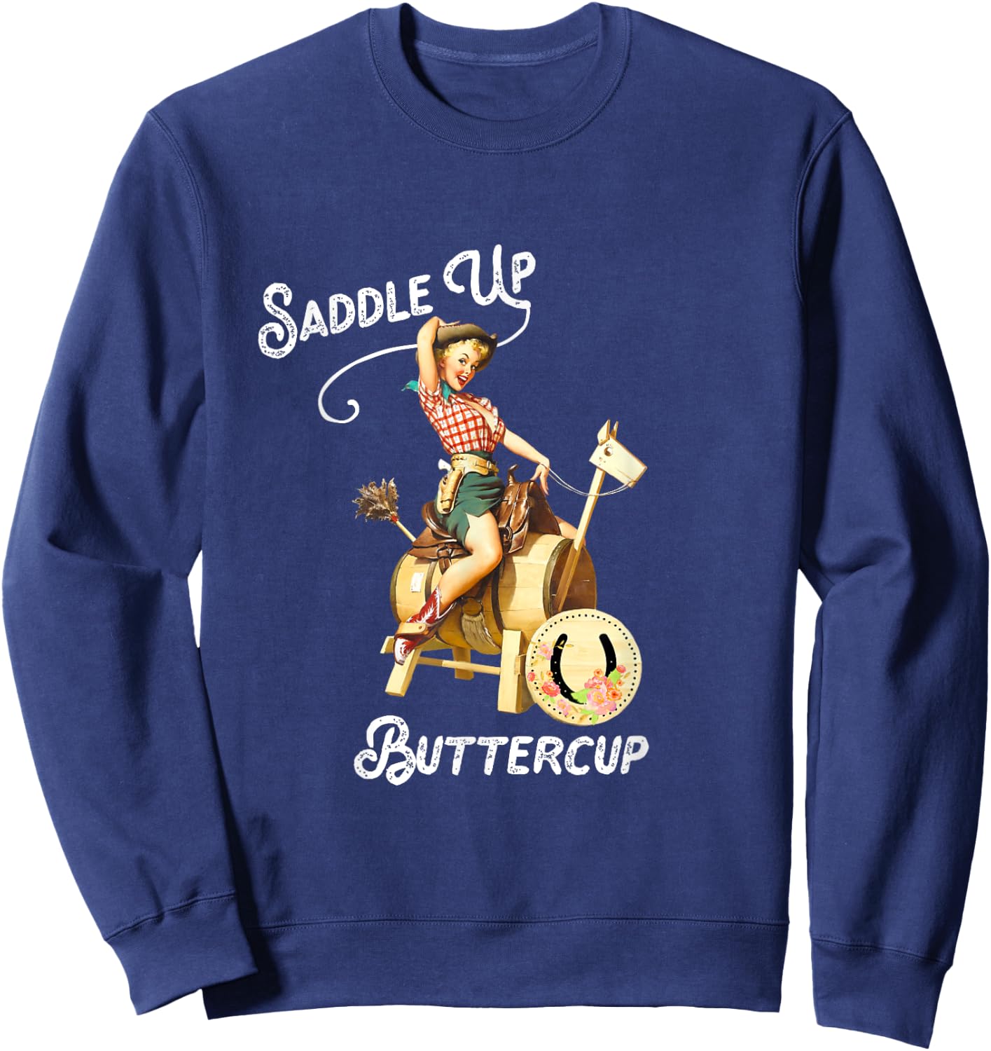 Saddle Up Buttercup, Cowgirl Shirt, Rodeo , Funny Sweatshirt - Sweatshirt | Navy