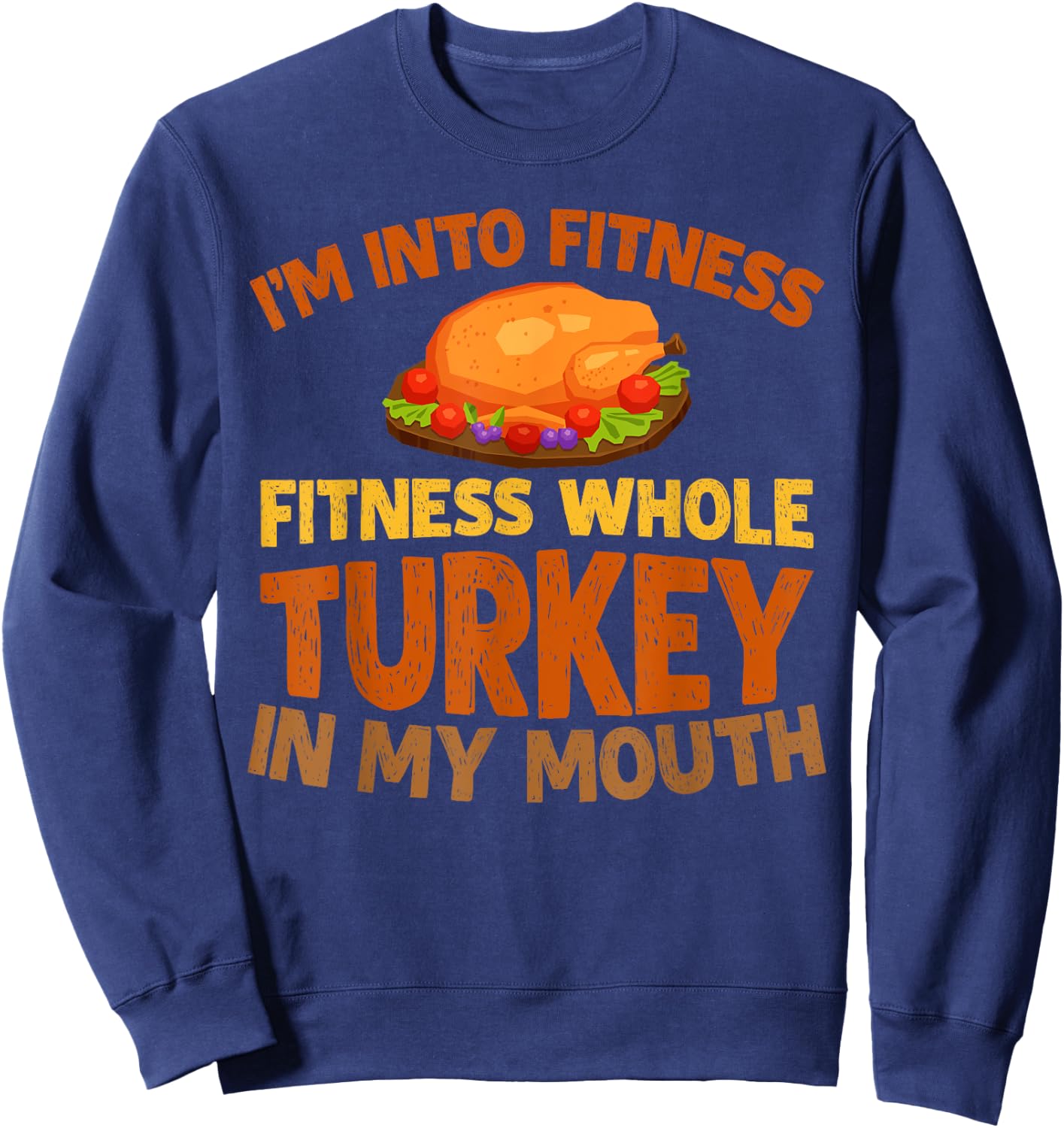 I'm into fitness whole Turkey in my mouth Sweatshirt - Sweatshirt | Navy