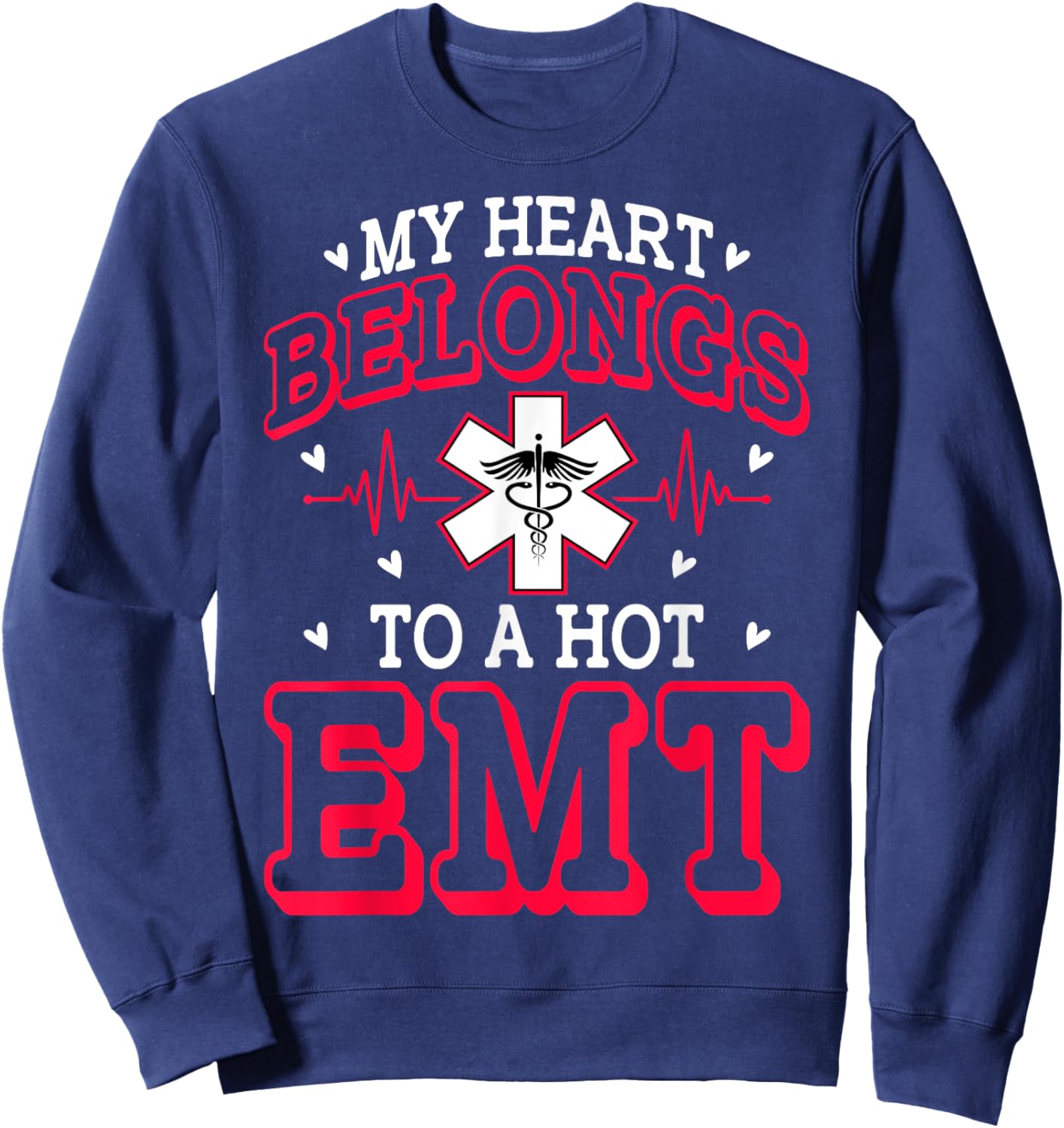 My Heart Belongs to a Hot EMT Emergency Medical Technician Sweatshirt - Sweatshirt | Navy