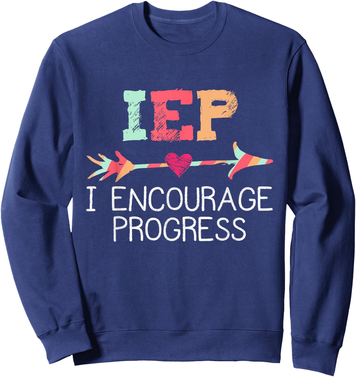 IEP I Encourage Progress Special Education School Teacher Sweatshirt - Sweatshirt | Navy
