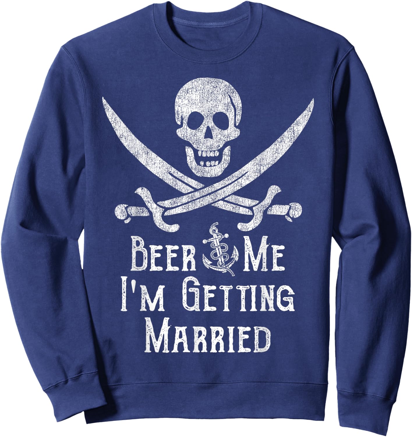 Beer Me I'm Getting Married Pirate Funny Bachelor Party Joke Sweatshirt - Sweatshirt | Navy