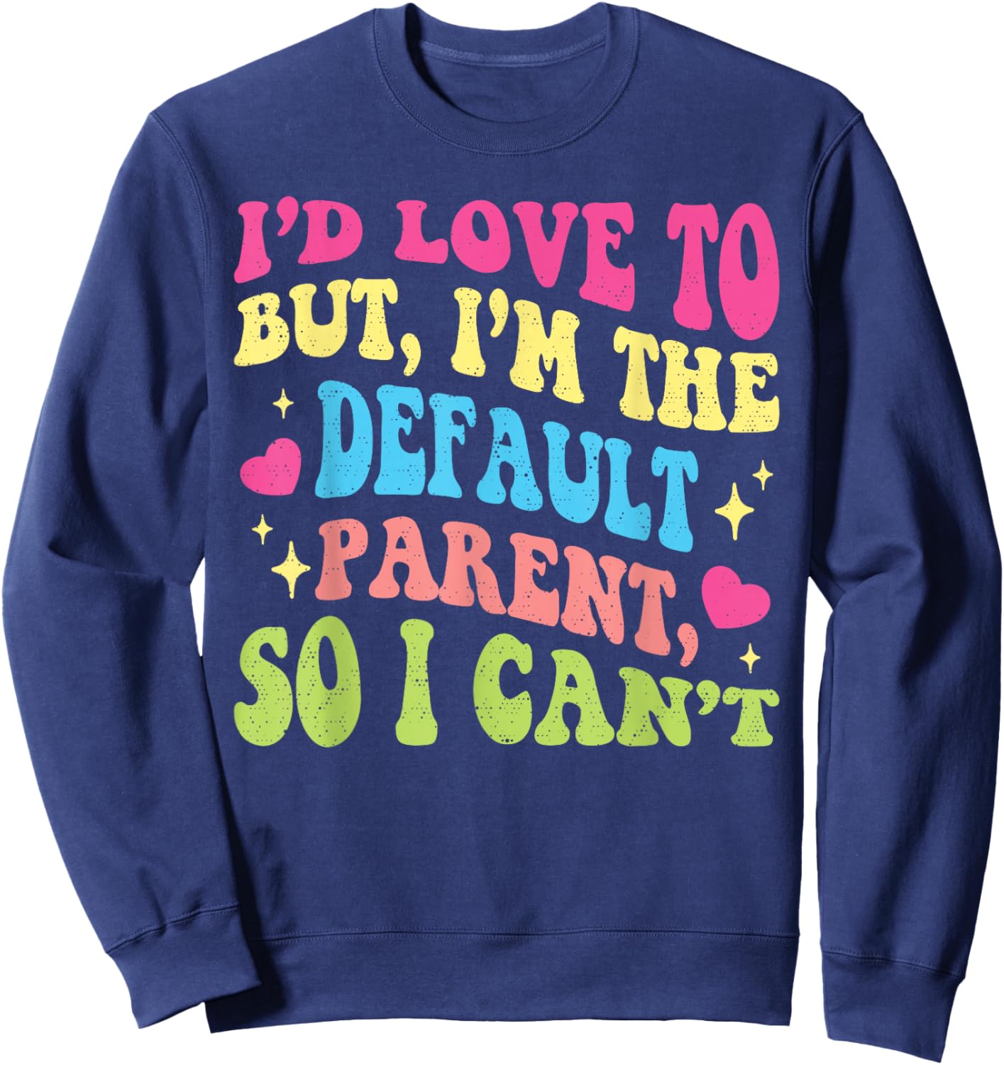 Funny I'd Love to But I'm The Default Parent So I Can't Sweatshirt - Sweatshirt | Navy