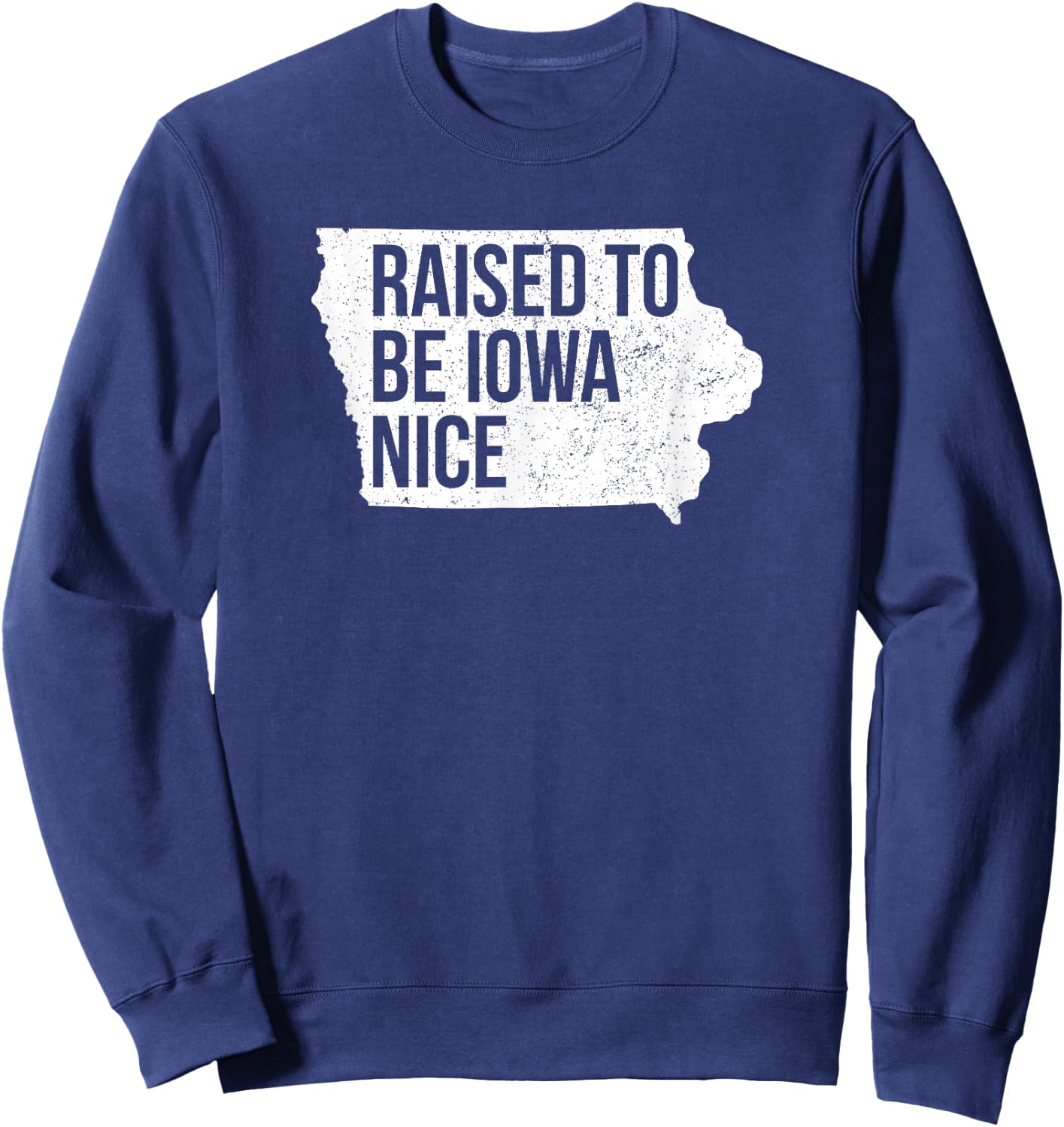 Official Iowa Raised Iowa Nice Midwest Values IA Native Sweatshirt - Sweatshirt | Navy
