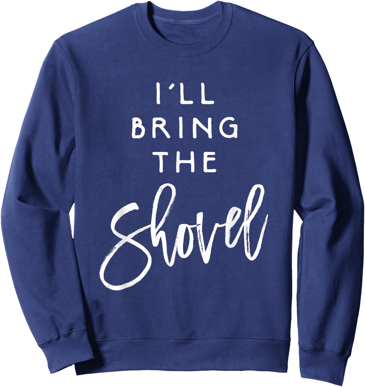 I'll Bring The Shovel Shirt Funny Drinking Party Group Sweatshirt - Sweatshirt | Navy