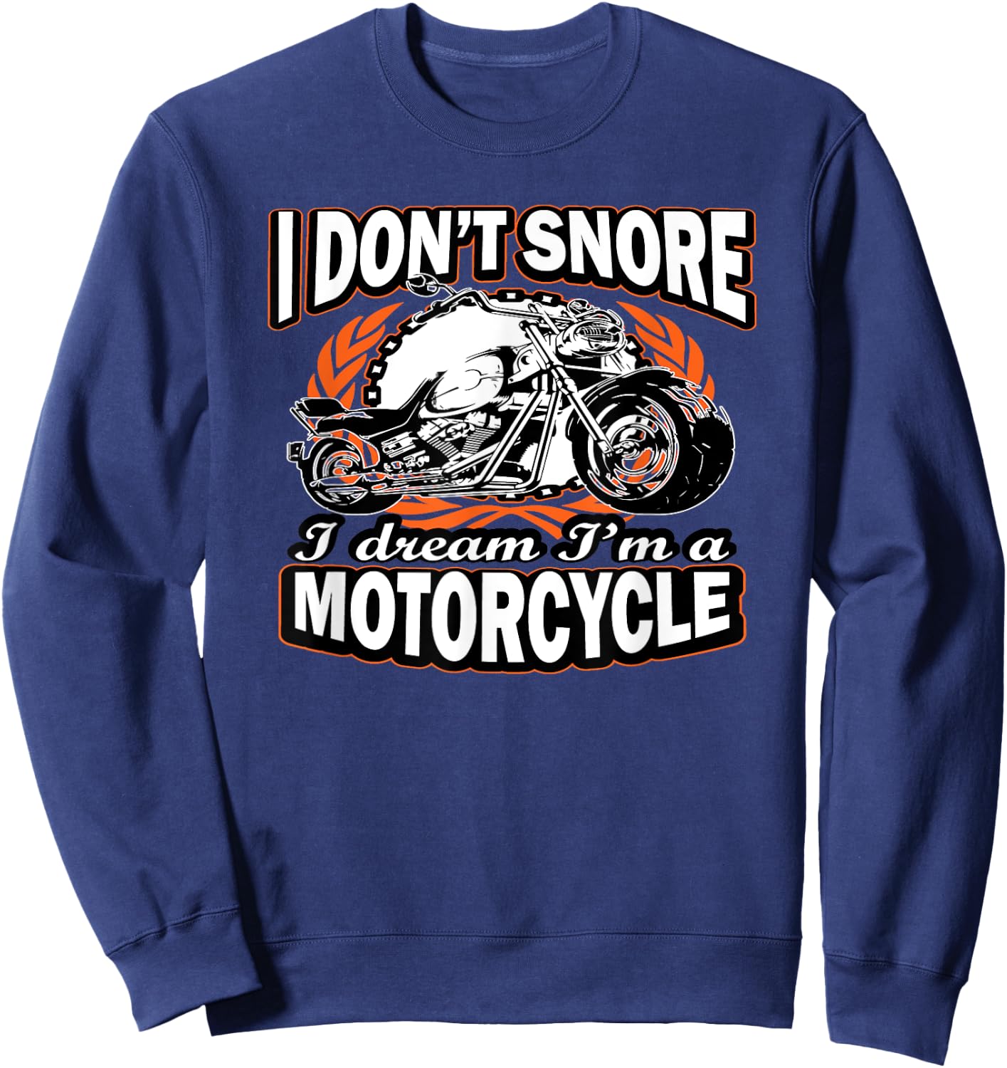 I Don't Snore I Dream I'm A Motorcycle Funny Biker Sweatshirt - Sweatshirt | Navy
