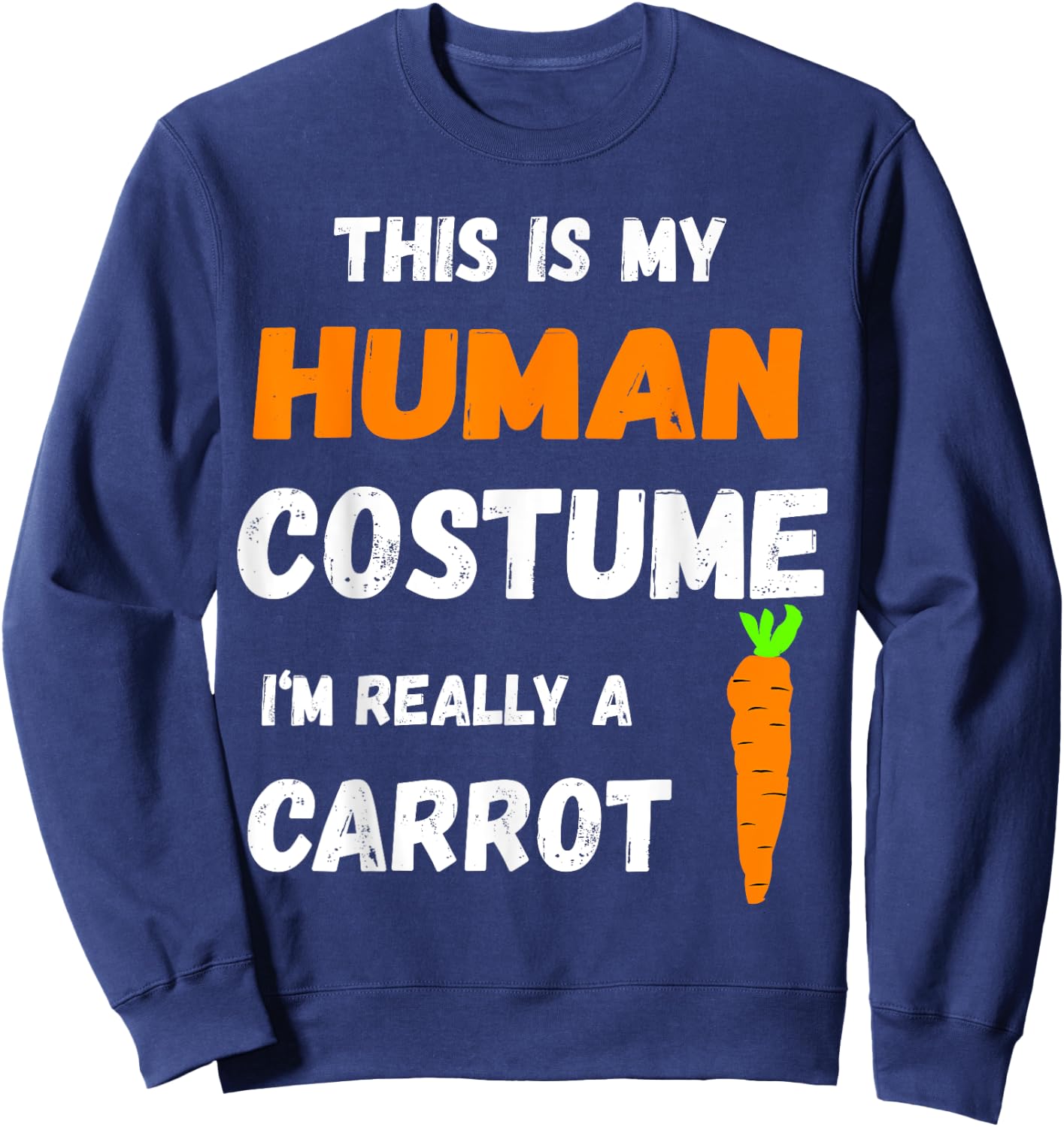 This Is My Human Costume I'm Really A Carrot Veggie Sweatshirt - Sweatshirt | Navy