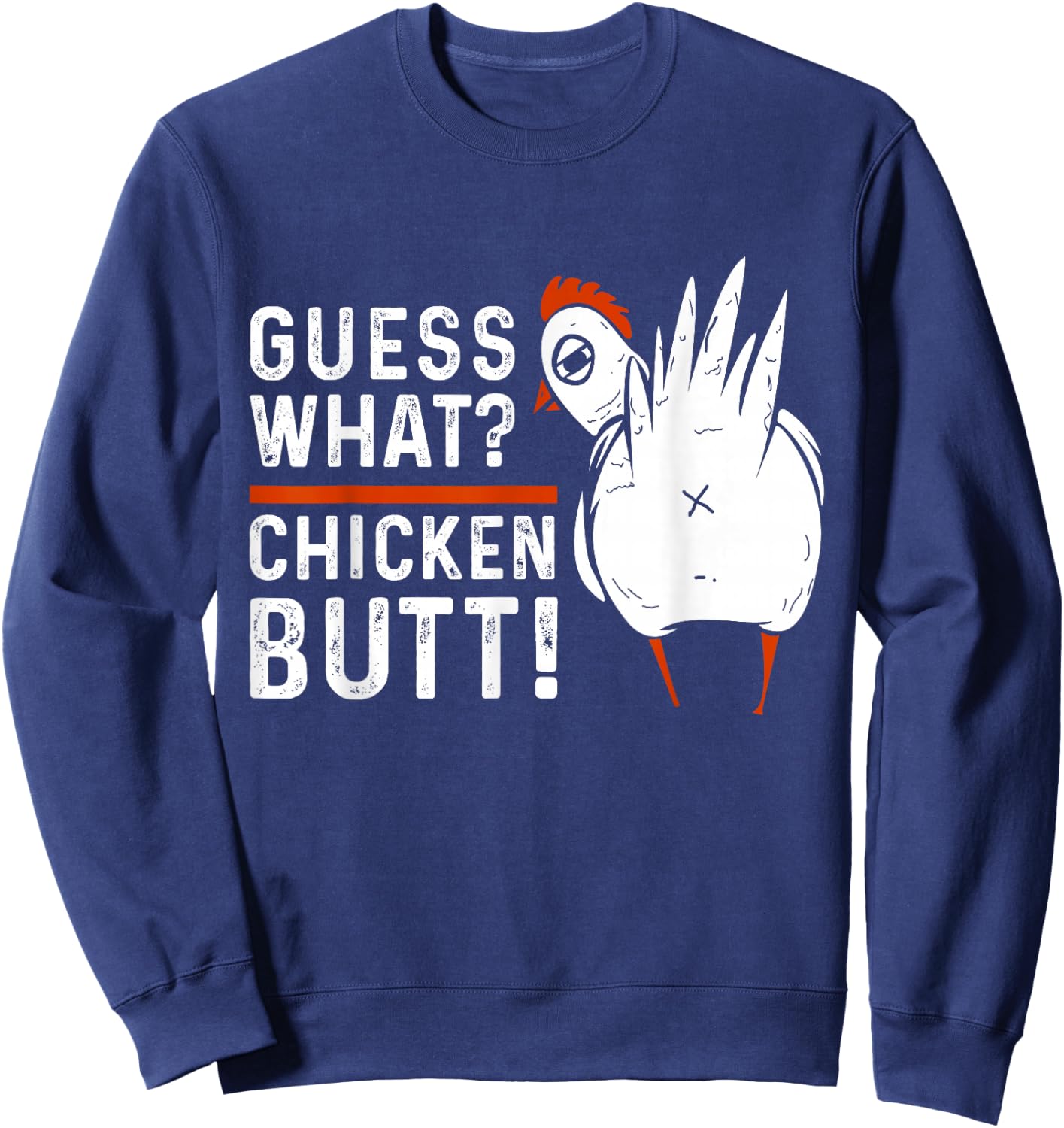 Funny Guess What? Chicken Butt! White Design Sweatshirt - Sweatshirt | Navy