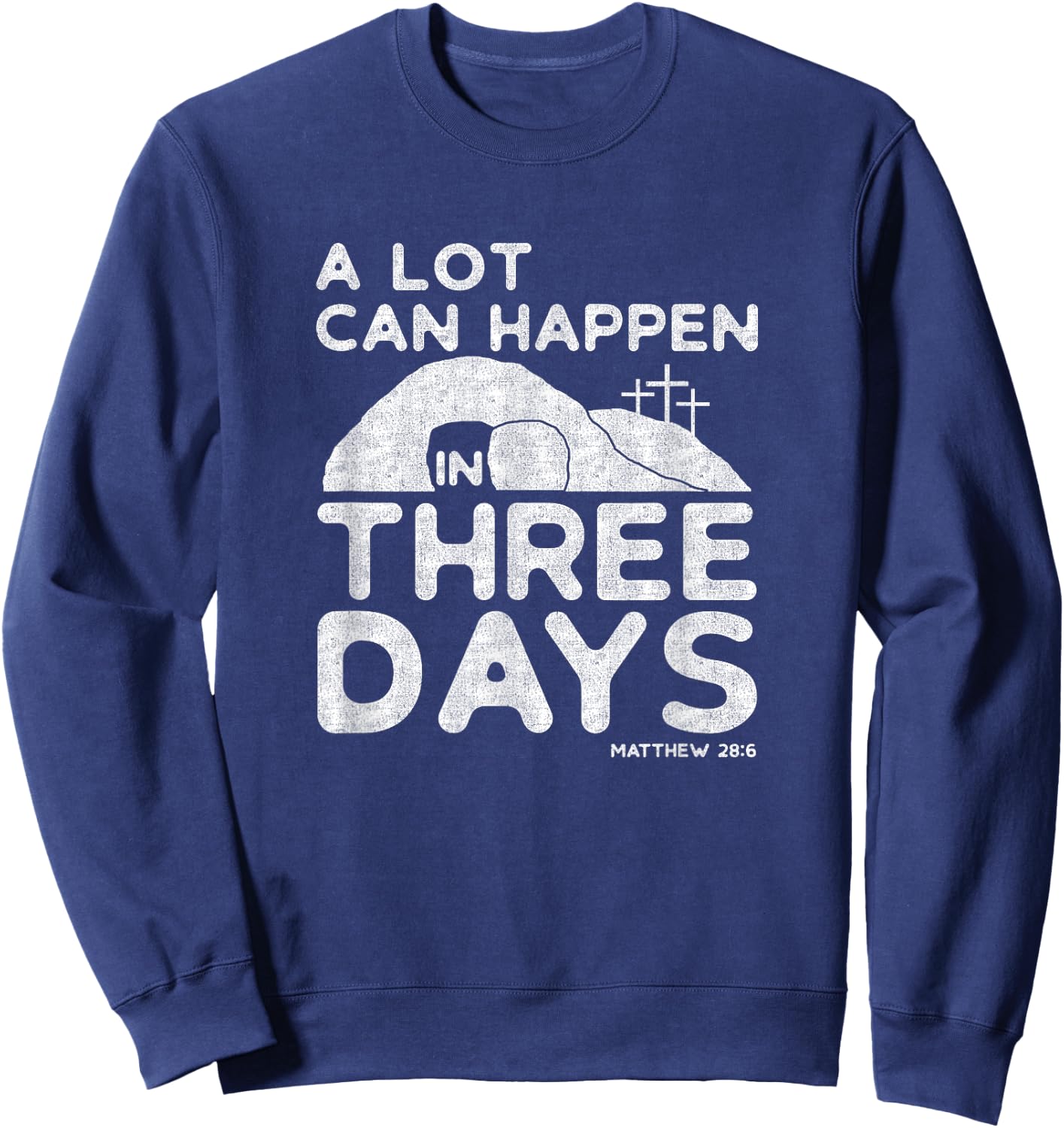 Christian Easter A Lot Can Happen In Three Days Sweatshirt - Sweatshirt | Navy