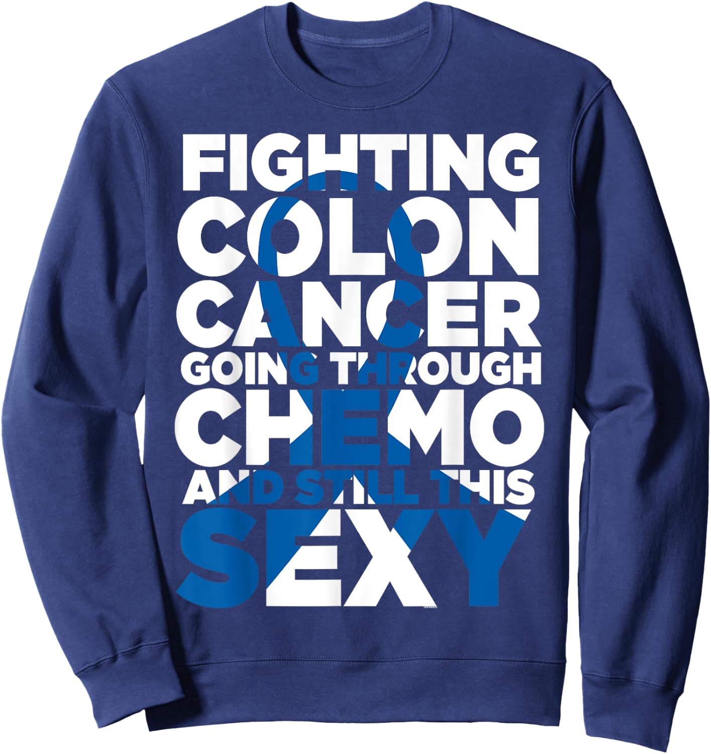 Fighting Colon Cancer Going Through Chemo Still This Sexy Sweatshirt - Sweatshirt | Navy
