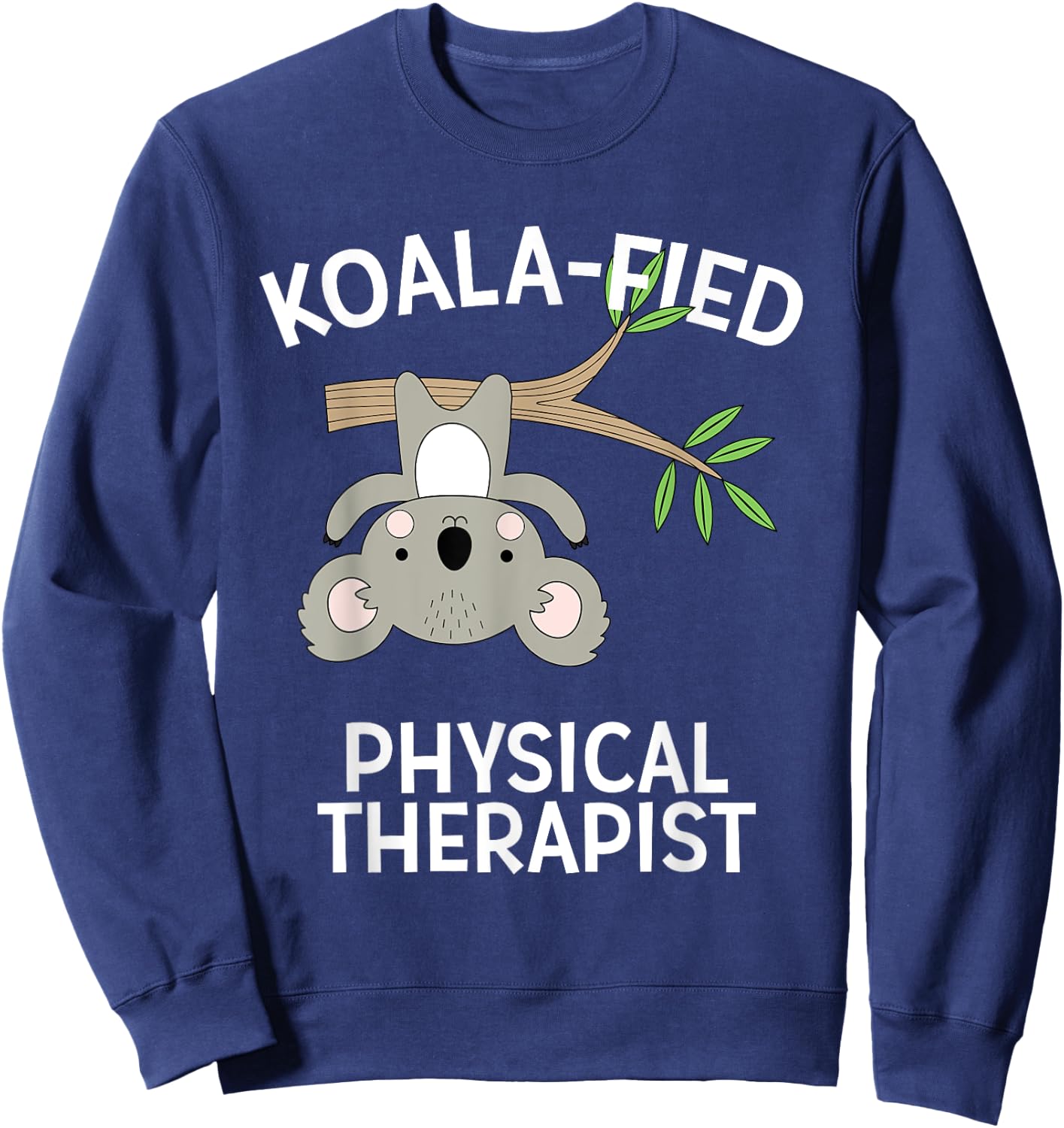 Cute Koala PT Gift Physical Therapy Pun Sweatshirt - Sweatshirt | Navy