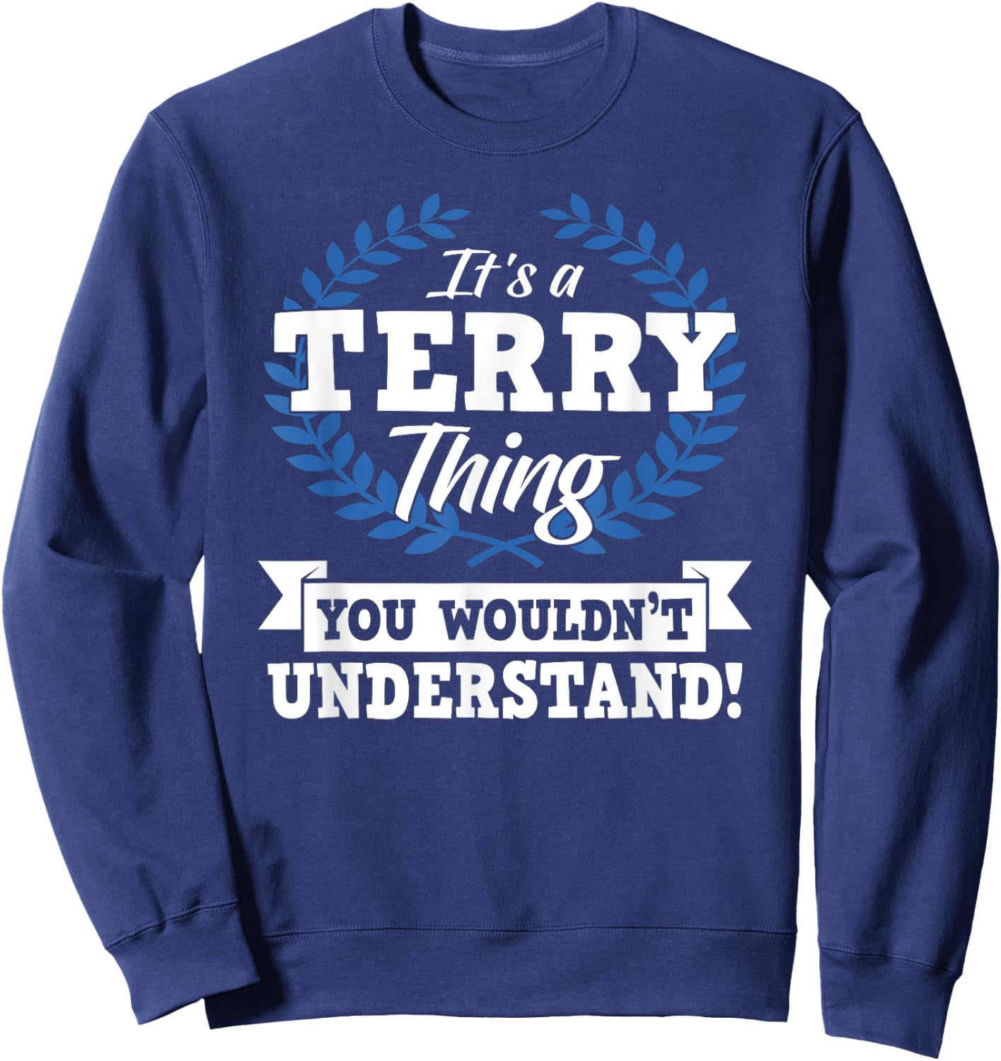 It's A Terry Thing You Wouldn't Understand Name Shirt Sweatshirt - Sweatshirt | Navy