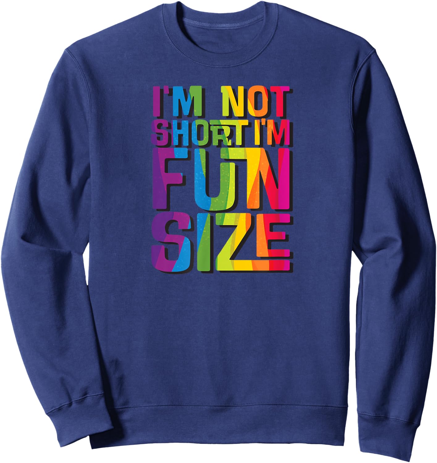I'm not short I'm fun sized Funny Sweatshirt - Sweatshirt | Navy