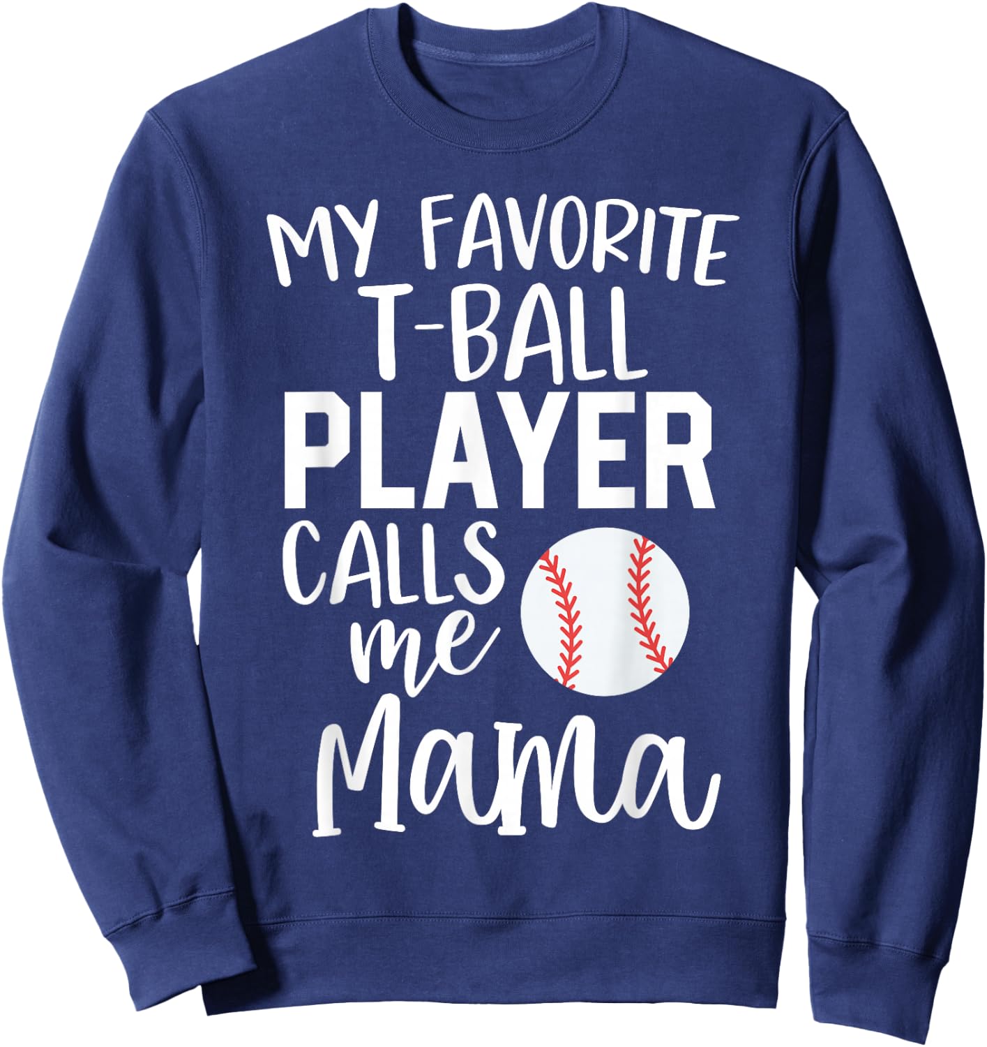 T-Ball Mom Gift My Favorite Player Calls Me Mama Ball Sweatshirt - Sweatshirt | Navy